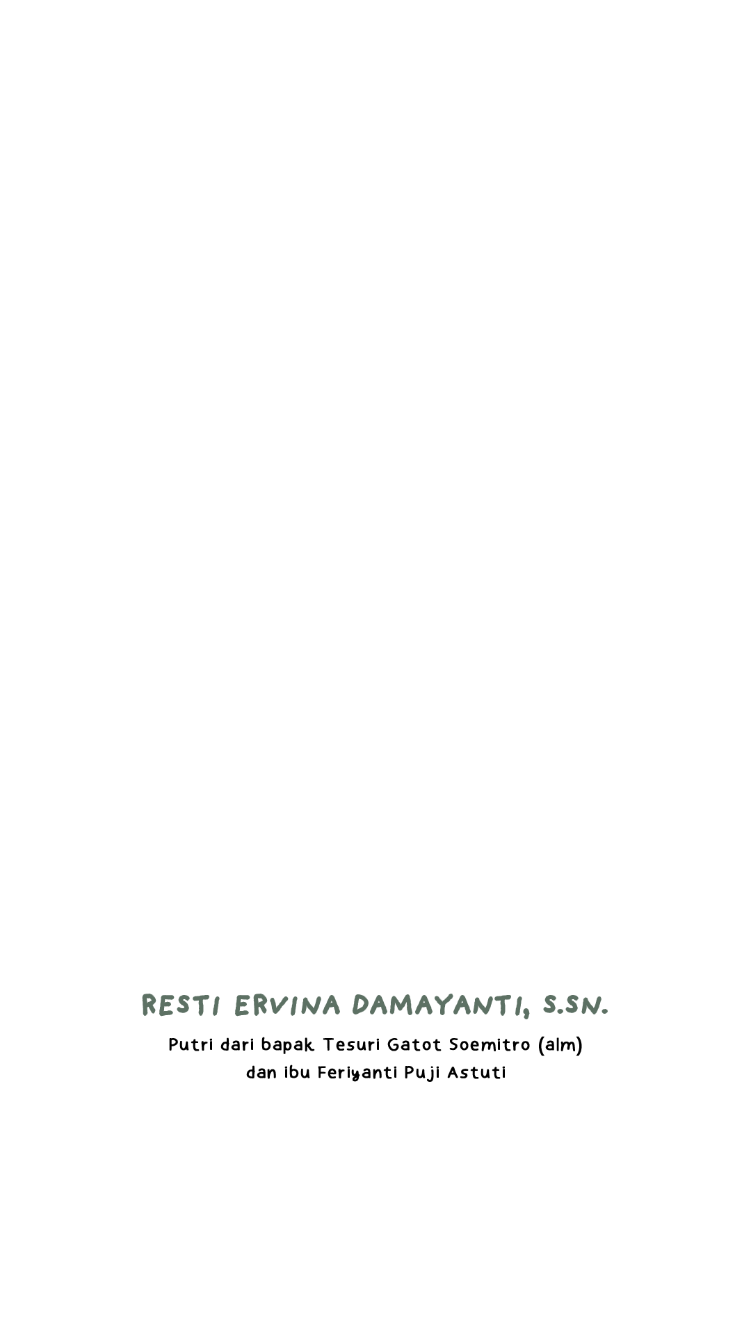 Resti Ervina Damayanti, S.Sn. Putri dari bapak Tesuri Gatot Soemitro (alm) dan ibu Feriyanti Puji Astuti